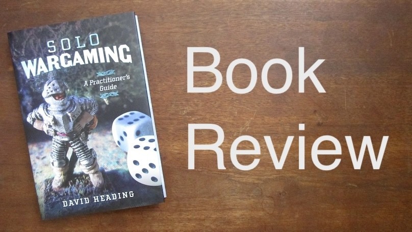 Review: Solo Wargaming . A Practitioner's Guide . David Heading 2024