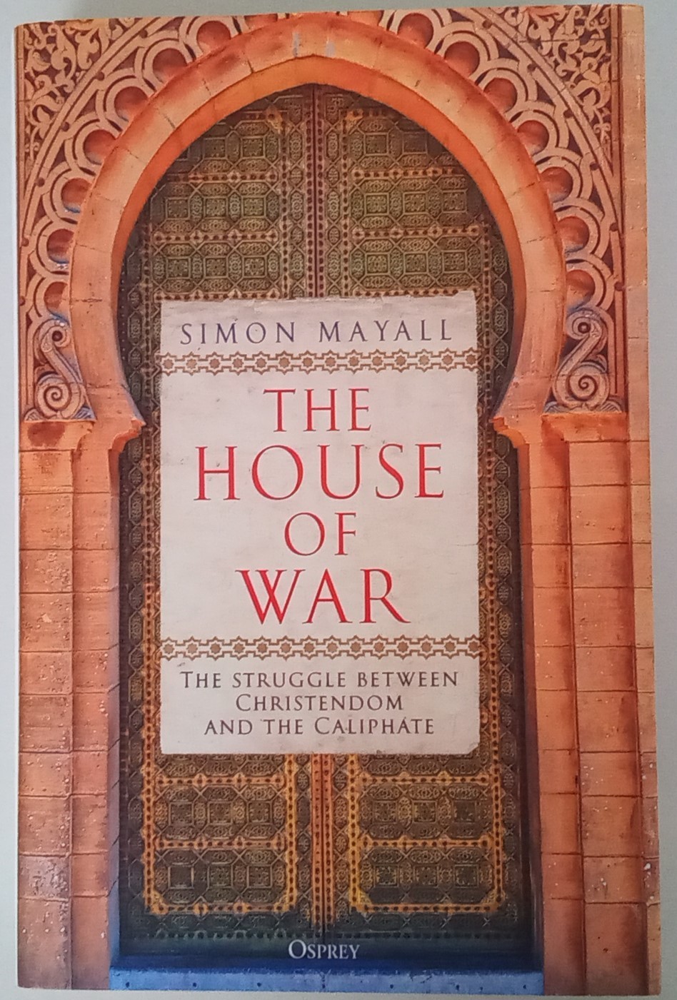The House of War The Struggle between Christendom and the Caliphate